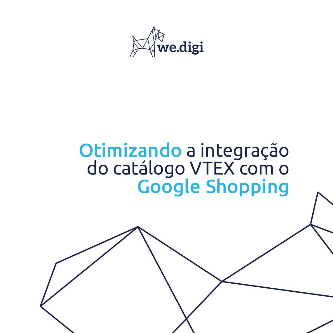 Otimizando a integração do catálogo Vtex com o Google Shopping